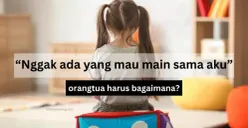 Anak Curhat Enggak Punya Teman di Sekolah, Orangtua Harus Bagaimana?