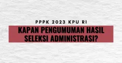 KPU Belum Umumkan Hasil Seleksi Administrasi PPPK 2023, BKN Minta Pelamar Sabar Menunggu