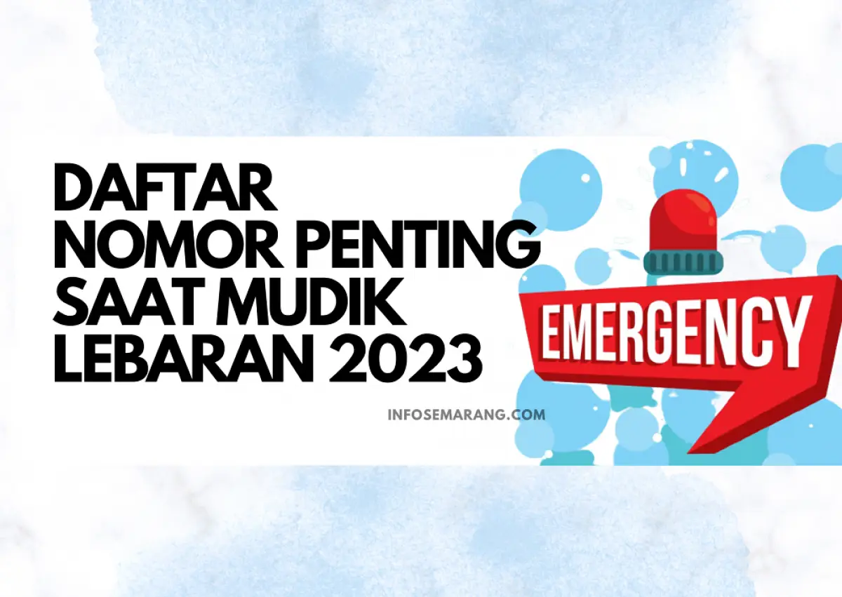 Informasi nomor-nomor penting saat mudik Lebaran 2023. (Sumber : InfoSemarang.com)