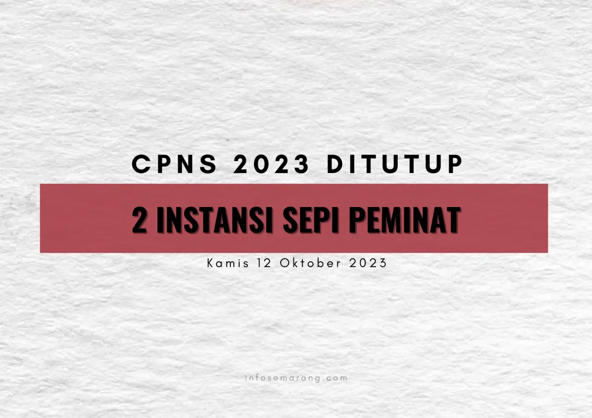 CPNS 2023 resmi ditutup, cek 2 instansi paling sepi peminat. (Sumber : InfoSemarang.com)