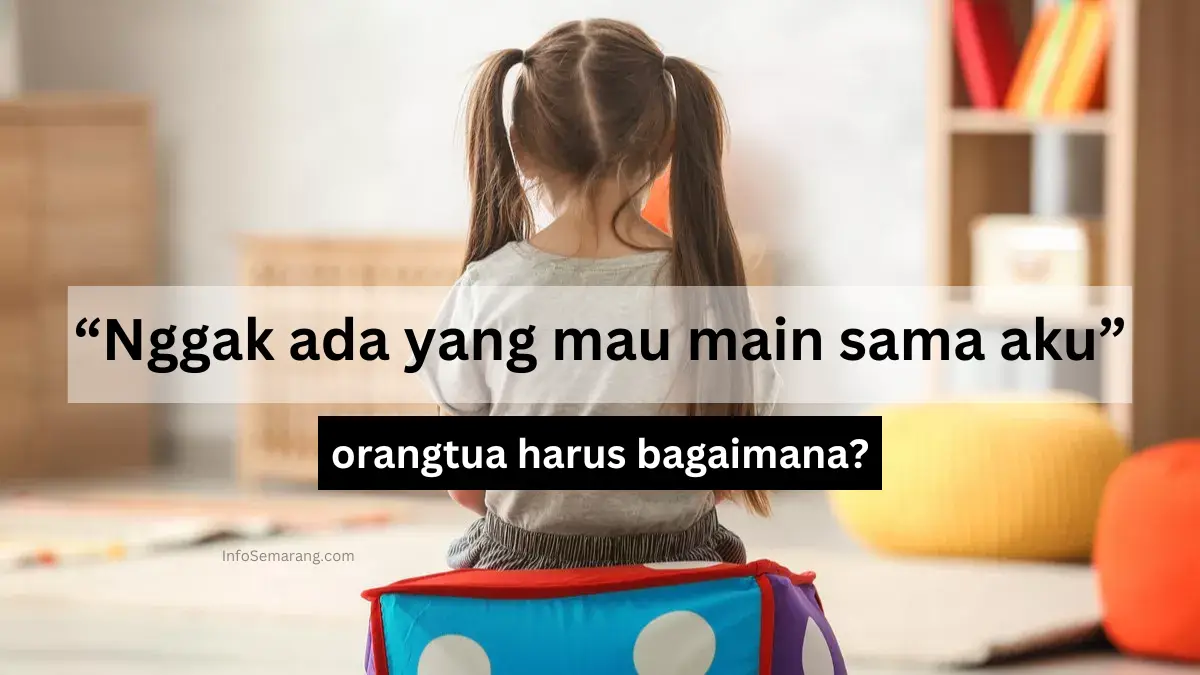 Anak tak punya teman di sekolah, orangtua harus bersikap bagaimana? Simak tipsnya. (Sumber : InfoSemarang.com)