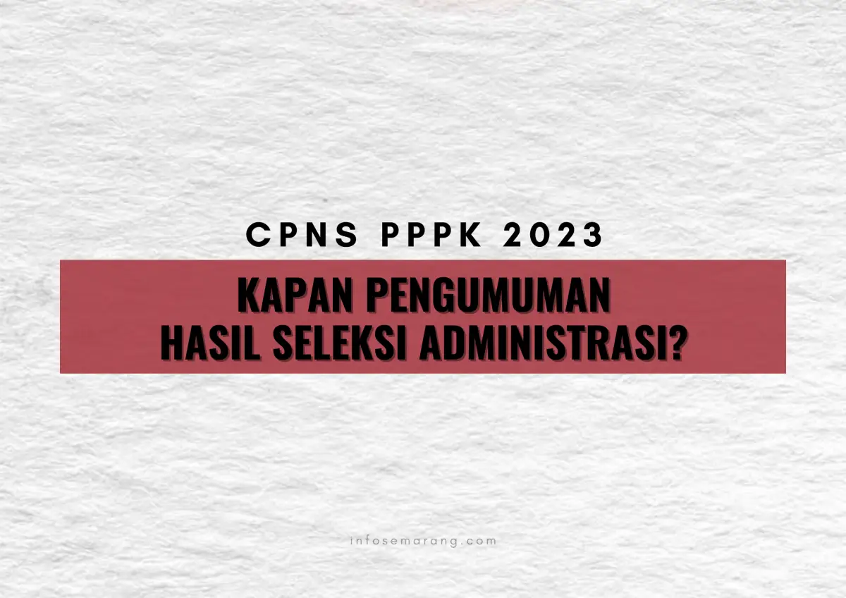 4 instansi pemerintah masih belum mengumumkan hasil seleksi administrasi CPNS PPPK 2023, kapan hilalnya? (Sumber : InfoSemarang.com)