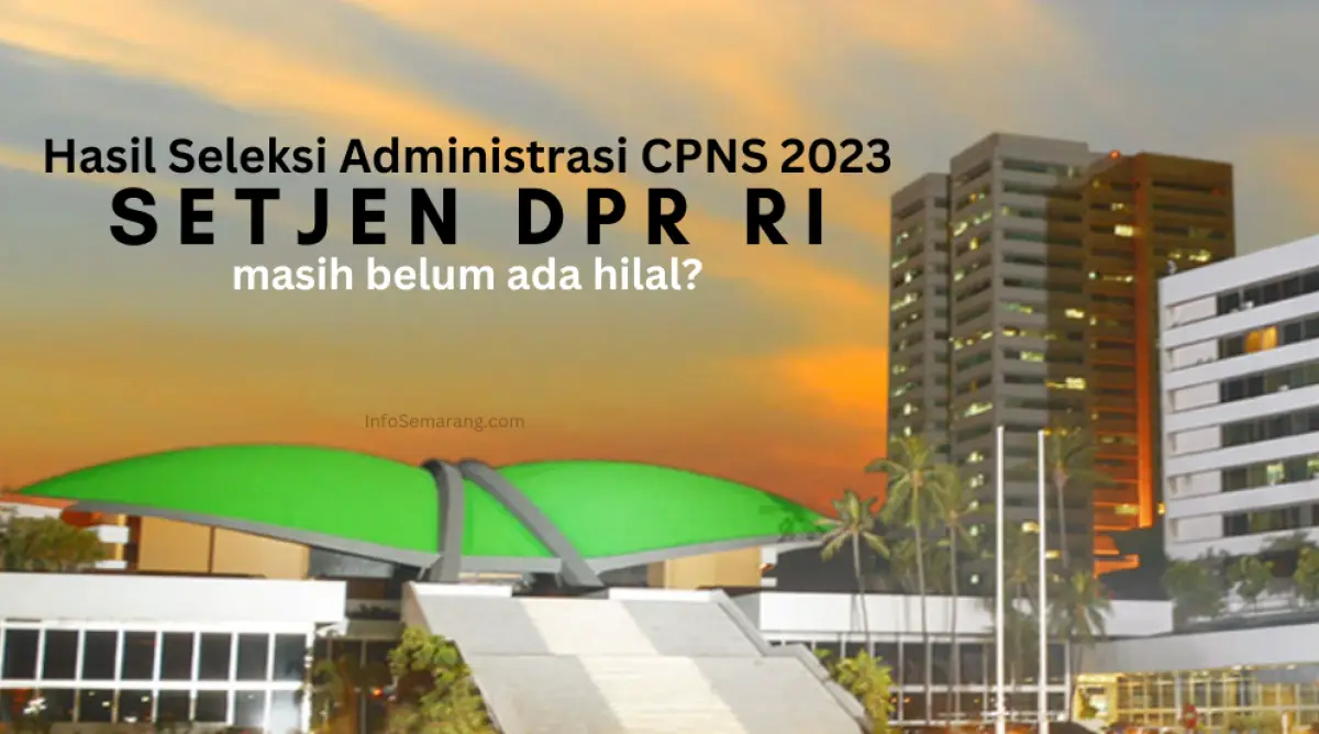 Hasil seleksi administrasi CPNS 2023 Setjen DPR RI belum ada hilal, padahal sudah lewat sehari dari jadwal. (Sumber : InfoSemarang.com)