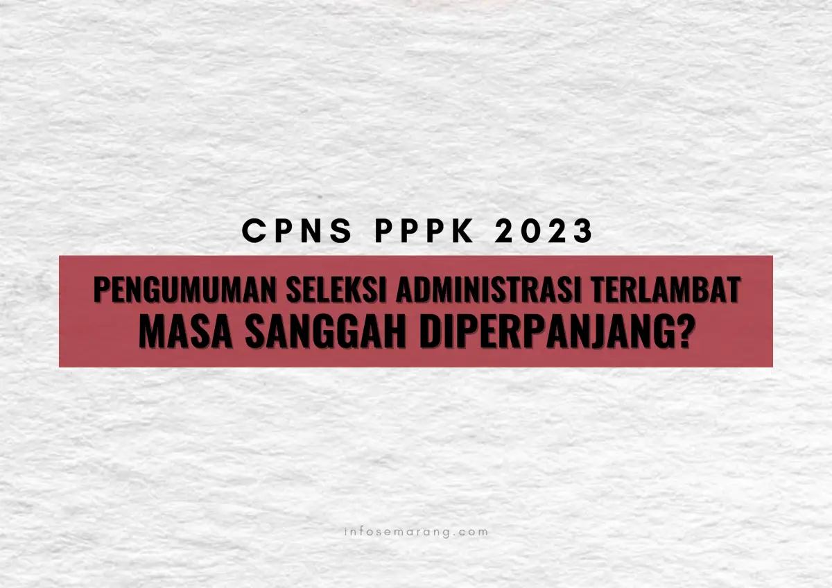 Pengumuman seleksi administrasi molor dari jadwal, masa sanggah bakal diperpanjang? (Sumber : InfoSemarang.com)