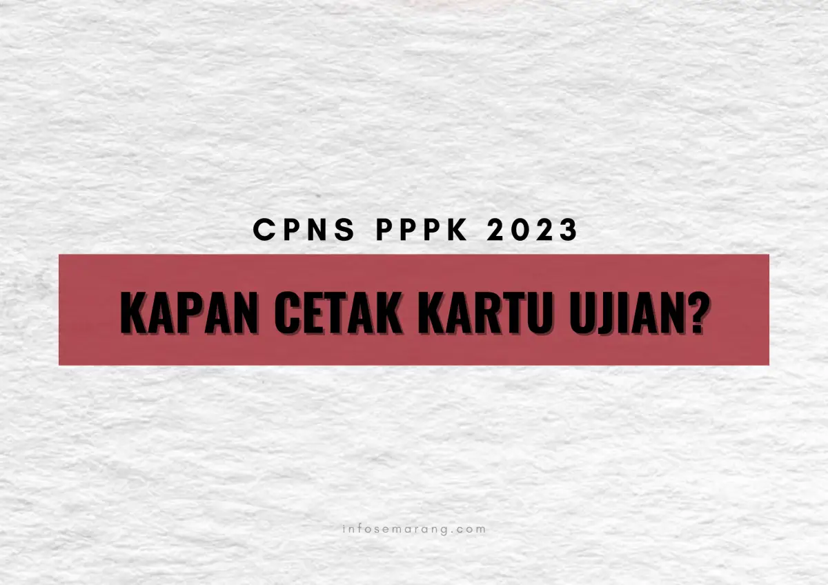 Masa sanggah berakhir, kapan kartu ujian seleksi CPNS PPPK 2023 bisa dicetak secara fisik? (Sumber : InfoSemarang.com)