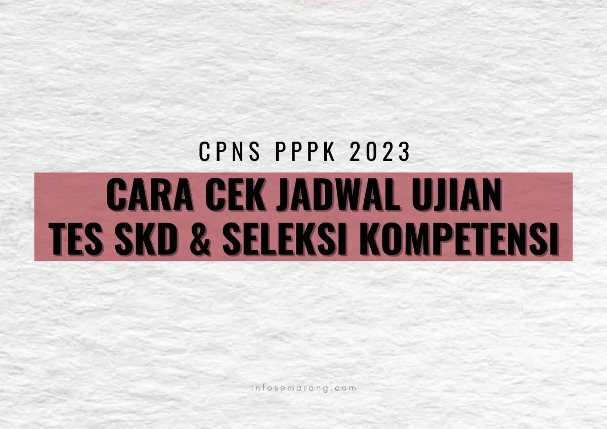 Perlu diketahui oleh para pelamar CPNS PPPK 2023, jadwal tes SKD atau Seleksi Kompetensi tidak tertera di kartu ujian yang dicetak, hanya lokasi ujian. (Sumber : InfoSemarang.com)